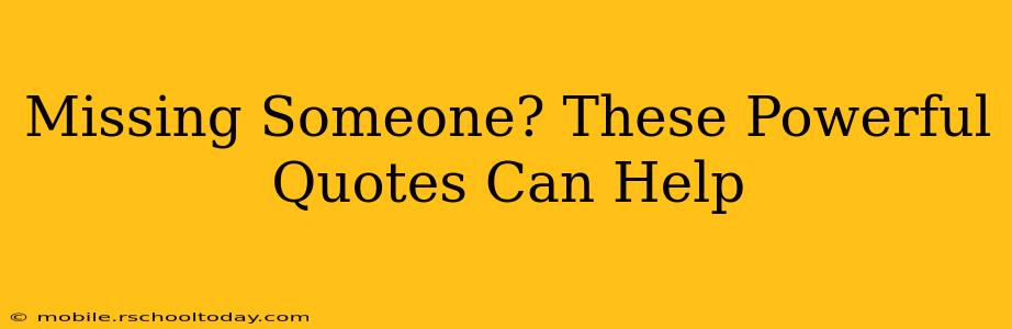 Missing Someone? These Powerful Quotes Can Help