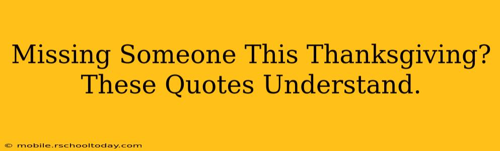 Missing Someone This Thanksgiving? These Quotes Understand.