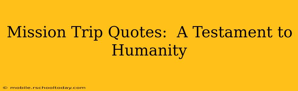 Mission Trip Quotes:  A Testament to Humanity