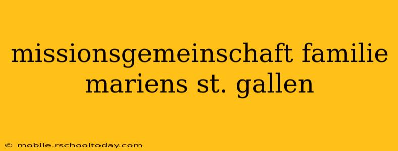 missionsgemeinschaft familie mariens st. gallen