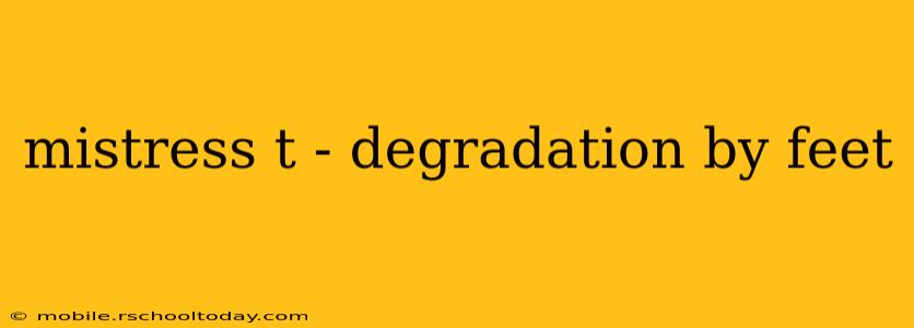 mistress t - degradation by feet