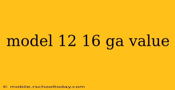 model 12 16 ga value