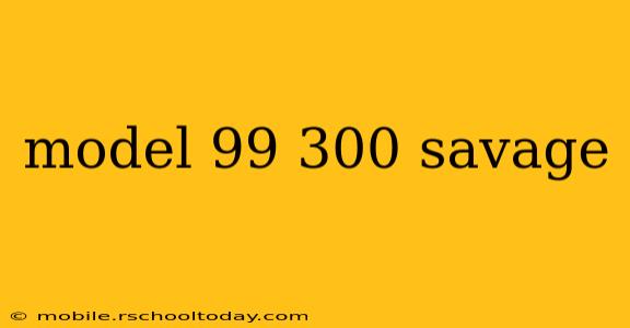 model 99 300 savage