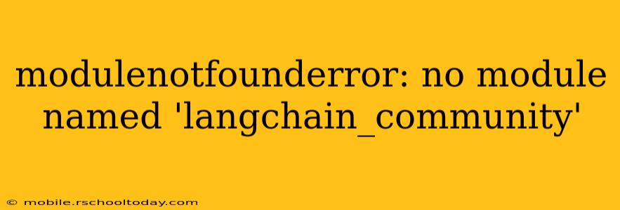 modulenotfounderror: no module named 'langchain_community'
