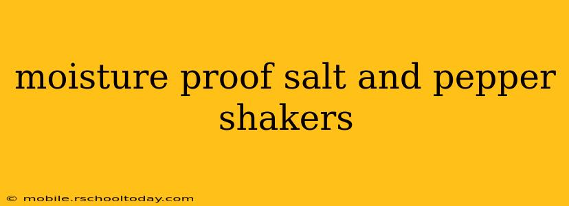 moisture proof salt and pepper shakers