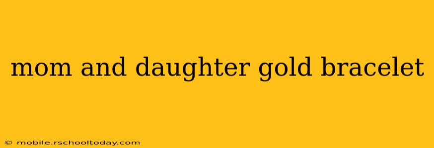 mom and daughter gold bracelet