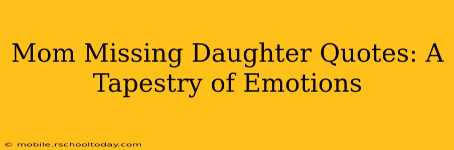 Mom Missing Daughter Quotes: A Tapestry of Emotions