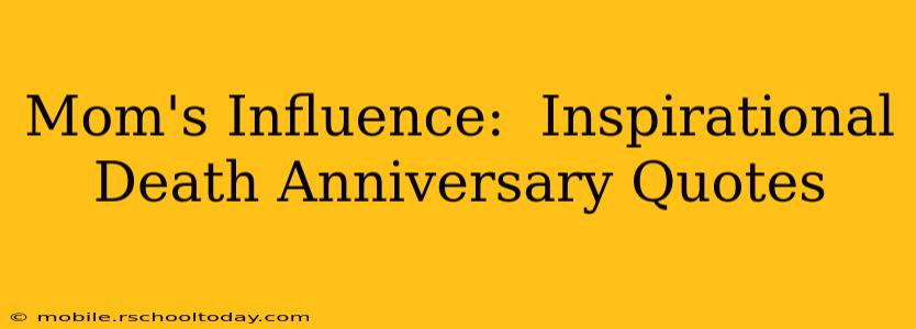 Mom's Influence:  Inspirational Death Anniversary Quotes