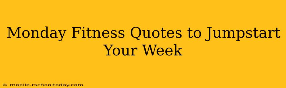 Monday Fitness Quotes to Jumpstart Your Week
