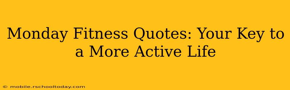 Monday Fitness Quotes: Your Key to a More Active Life