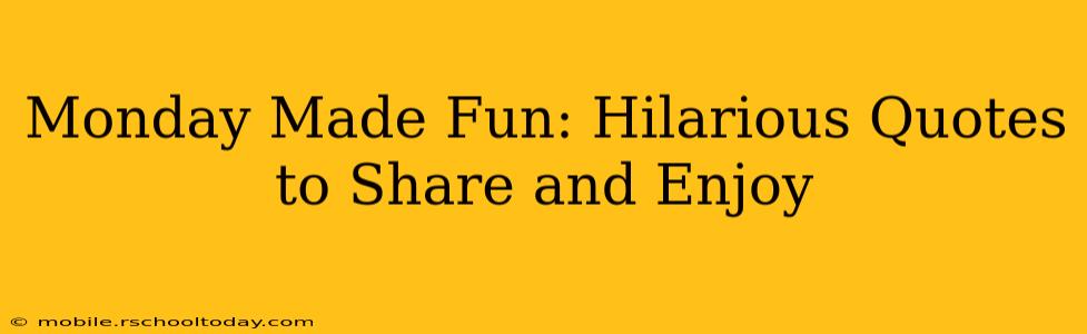 Monday Made Fun: Hilarious Quotes to Share and Enjoy