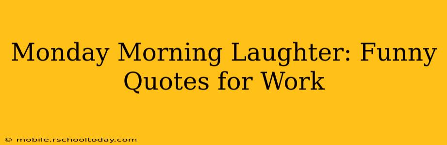 Monday Morning Laughter: Funny Quotes for Work