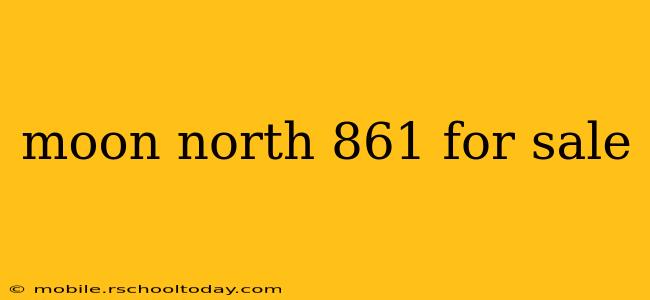 moon north 861 for sale