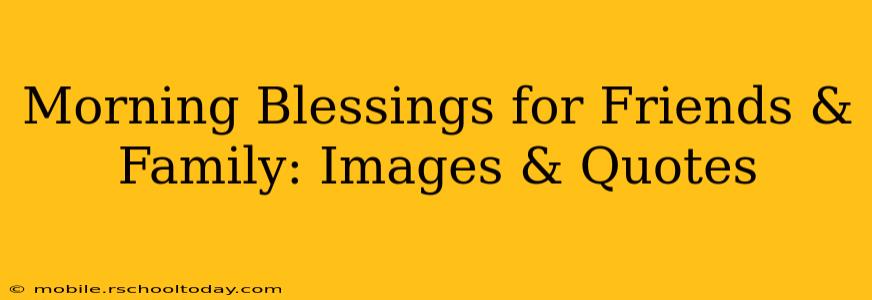 Morning Blessings for Friends & Family: Images & Quotes
