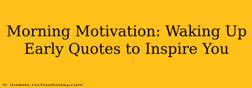 Morning Motivation: Waking Up Early Quotes to Inspire You