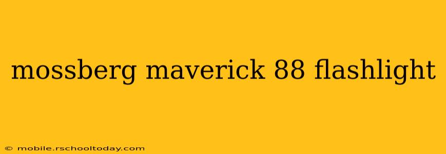 mossberg maverick 88 flashlight