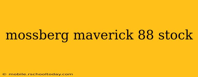 mossberg maverick 88 stock