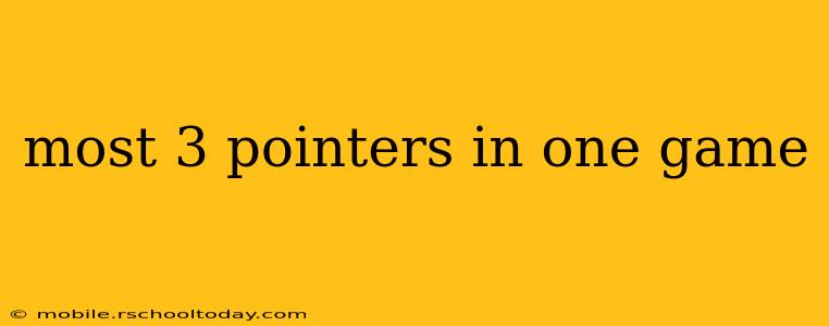 most 3 pointers in one game
