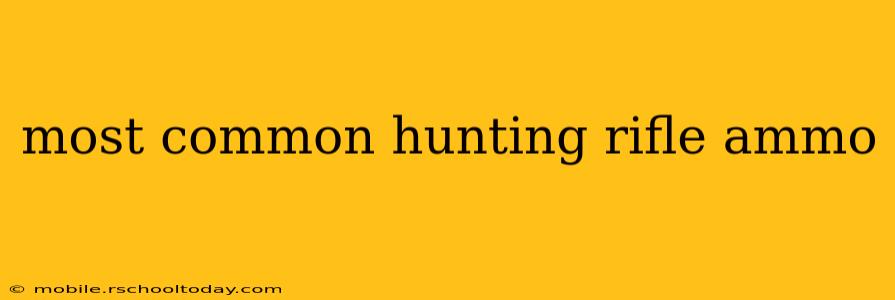 most common hunting rifle ammo