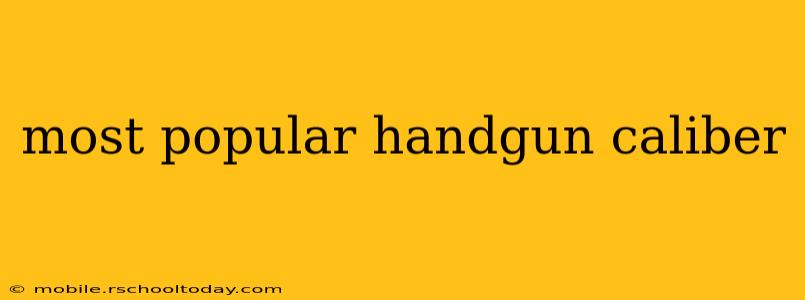 most popular handgun caliber