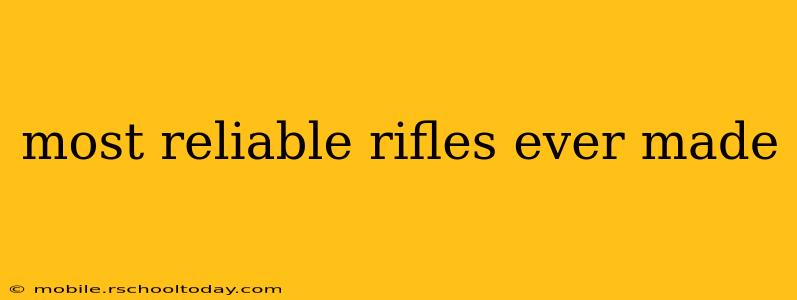 most reliable rifles ever made