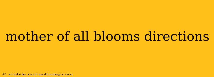 mother of all blooms directions