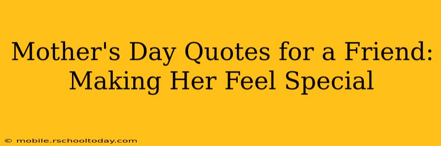 Mother's Day Quotes for a Friend: Making Her Feel Special