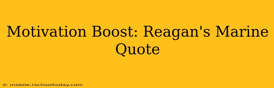 Motivation Boost: Reagan's Marine Quote