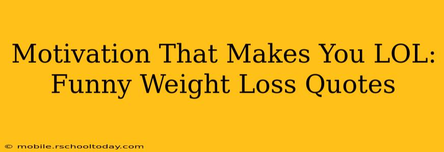 Motivation That Makes You LOL: Funny Weight Loss Quotes