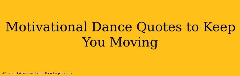 Motivational Dance Quotes to Keep You Moving