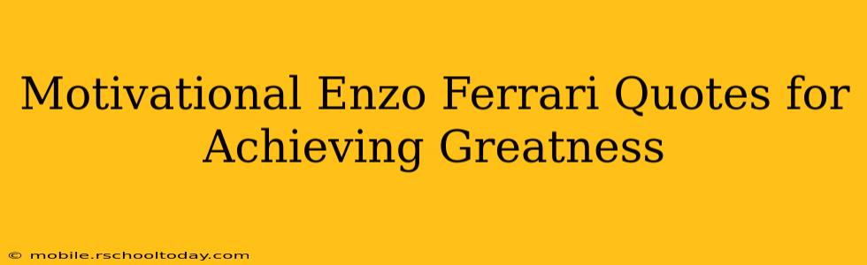 Motivational Enzo Ferrari Quotes for Achieving Greatness