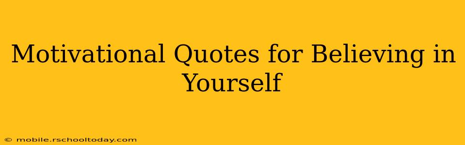 Motivational Quotes for Believing in Yourself