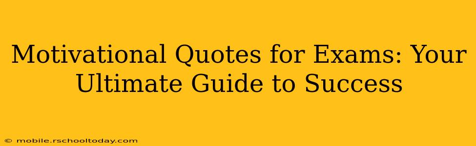 Motivational Quotes for Exams: Your Ultimate Guide to Success