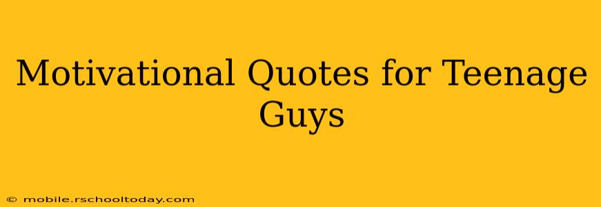 Motivational Quotes for Teenage Guys