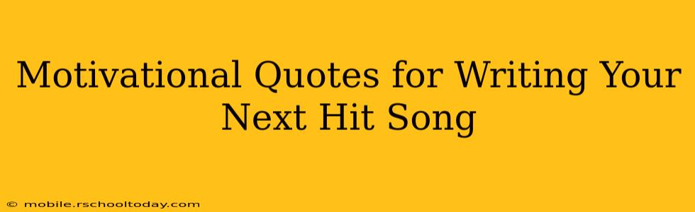 Motivational Quotes for Writing Your Next Hit Song