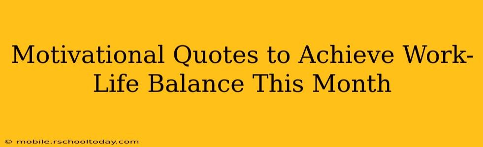 Motivational Quotes to Achieve Work-Life Balance This Month
