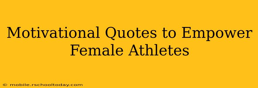 Motivational Quotes to Empower Female Athletes