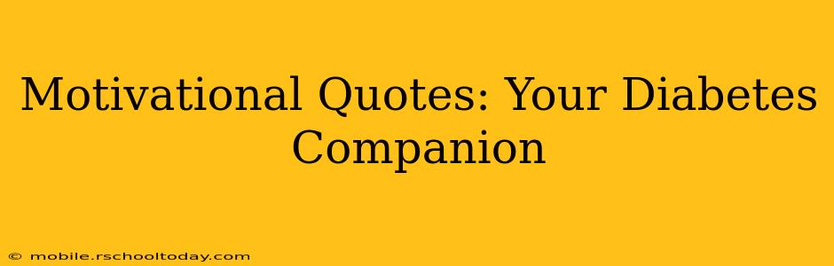 Motivational Quotes: Your Diabetes Companion