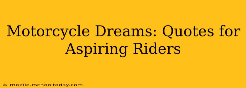Motorcycle Dreams: Quotes for Aspiring Riders