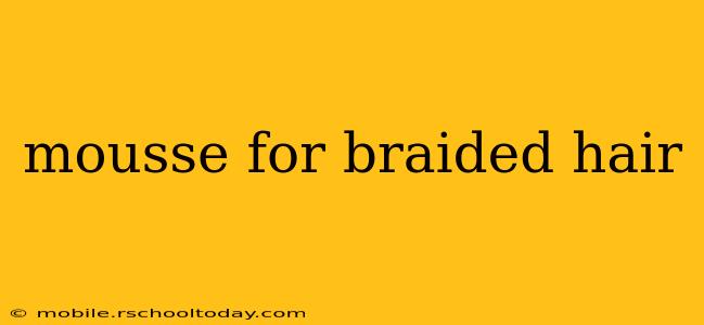 mousse for braided hair
