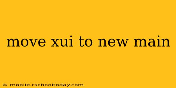 move xui to new main