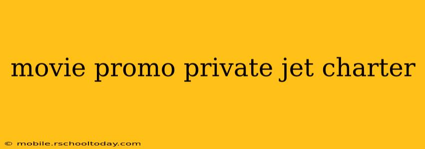 movie promo private jet charter