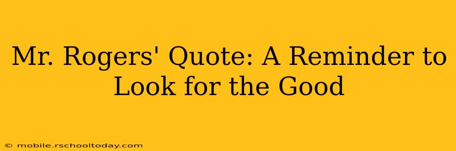Mr. Rogers' Quote: A Reminder to Look for the Good