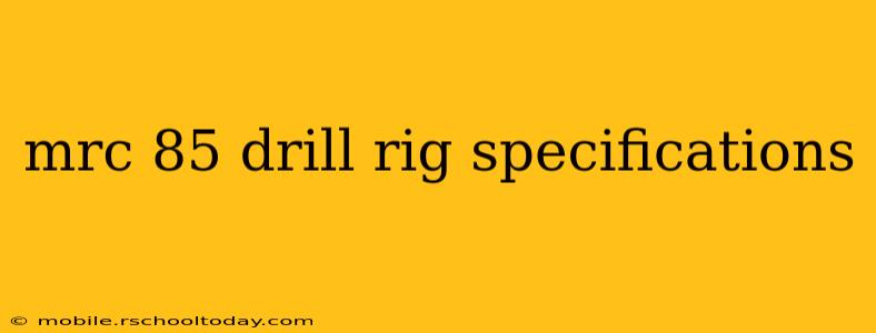 mrc 85 drill rig specifications