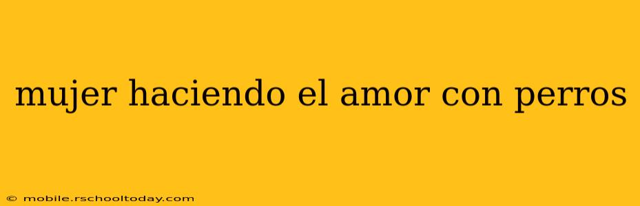 mujer haciendo el amor con perros