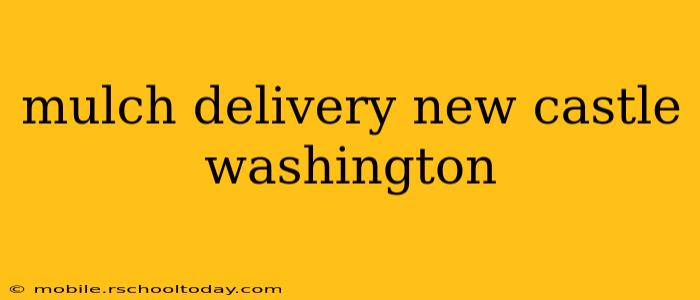 mulch delivery new castle washington