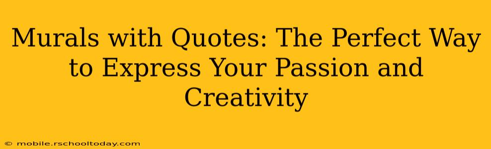 Murals with Quotes: The Perfect Way to Express Your Passion and Creativity