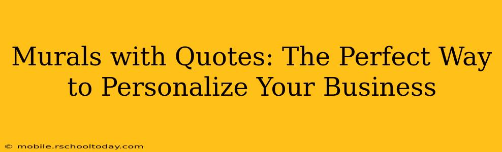Murals with Quotes: The Perfect Way to Personalize Your Business