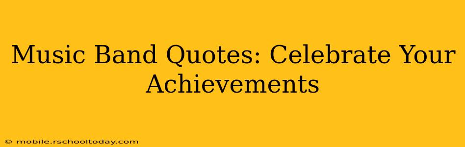 Music Band Quotes: Celebrate Your Achievements