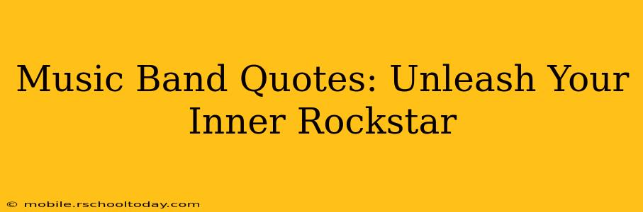 Music Band Quotes: Unleash Your Inner Rockstar